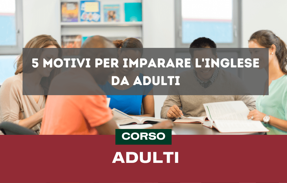 5 motivi per imparare l'inglese da adulti